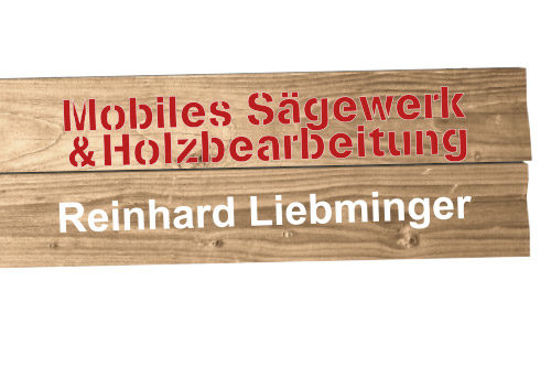 Mobiles Sägewerk und Holzbearbeitung - Reinhard Liebminger